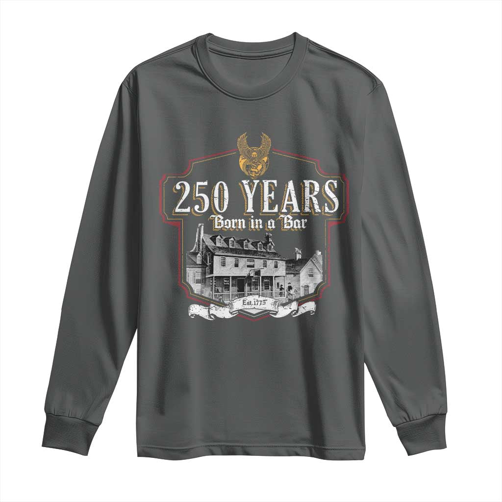 250 Years Born In A Bar Long Sleeve Shirt 250th Birthday Military TS11 Dark Heather Print Your Wear