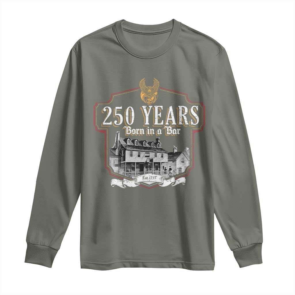 250 Years Born In A Bar Long Sleeve Shirt 250th Birthday Military TS11 Military Green Print Your Wear