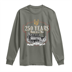 250 Years Born In A Bar Long Sleeve Shirt 250th Birthday Military TS11 Military Green Print Your Wear