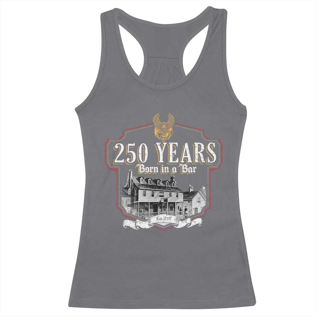 250 Years Born In A Bar Racerback Tank Top 250th Birthday Military TS11 Charcoal Print Your Wear