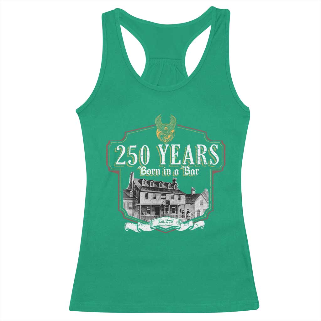250 Years Born In A Bar Racerback Tank Top 250th Birthday Military TS11 Irish Green Print Your Wear