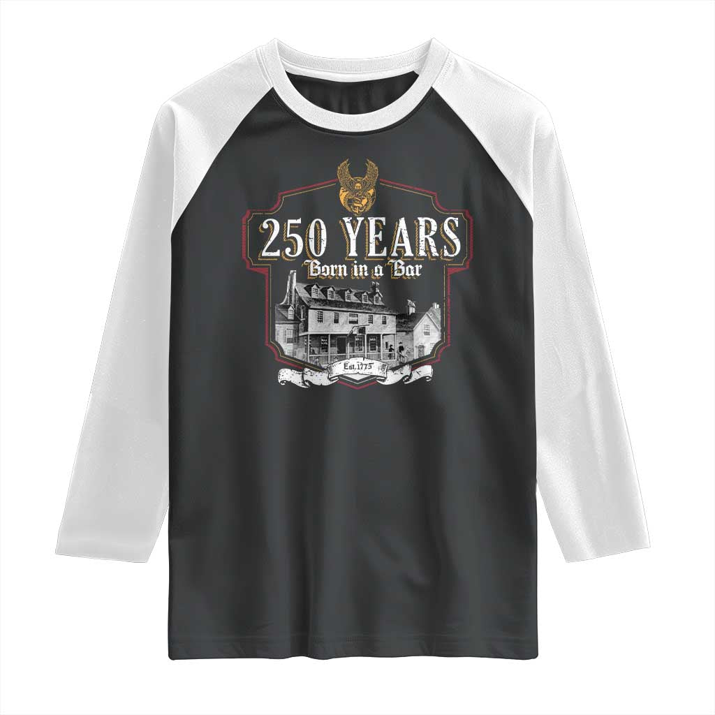 250 Years Born In A Bar Raglan Shirt 250th Birthday Military TS11 Black White Print Your Wear