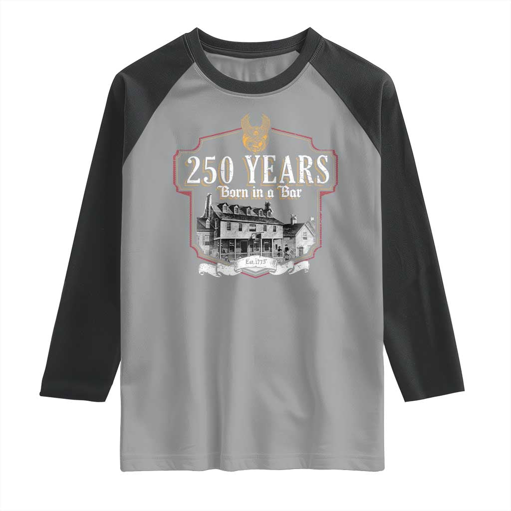 250 Years Born In A Bar Raglan Shirt 250th Birthday Military TS11 Sport Gray Black Print Your Wear