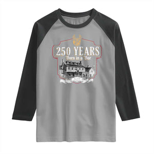 250 Years Born In A Bar Raglan Shirt 250th Birthday Military TS11 Sport Gray Black Print Your Wear