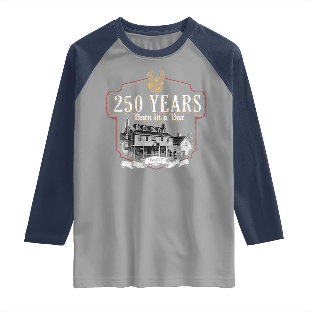 250 Years Born In A Bar Raglan Shirt 250th Birthday Military TS11 Sport Gray Navy Print Your Wear