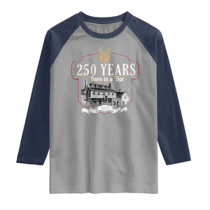 250 Years Born In A Bar Raglan Shirt 250th Birthday Military TS11 Sport Gray Navy Print Your Wear