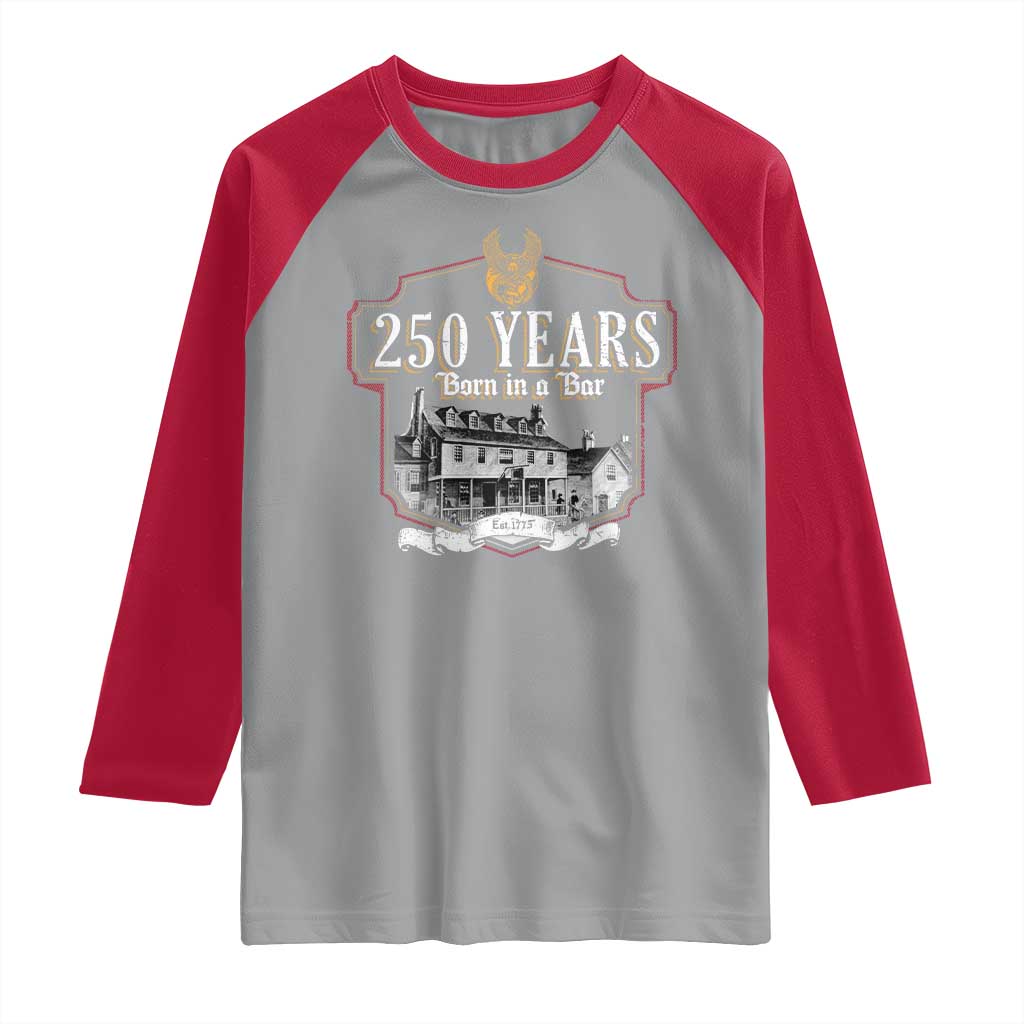 250 Years Born In A Bar Raglan Shirt 250th Birthday Military TS11 Sport Gray Red Print Your Wear