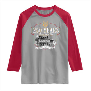 250 Years Born In A Bar Raglan Shirt 250th Birthday Military TS11 Sport Gray Red Print Your Wear