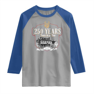 250 Years Born In A Bar Raglan Shirt 250th Birthday Military TS11 Sport Gray Royal Print Your Wear