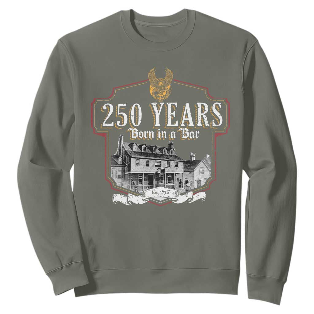 250 Years Born In A Bar Sweatshirt 250th Birthday Military TS11 Military Green Print Your Wear