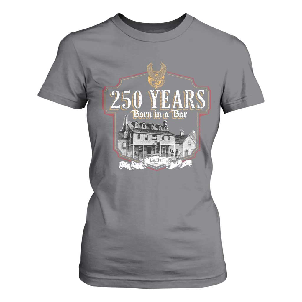 250 Years Born In A Bar T Shirt For Women 250th Birthday Military TS11 Charcoal Print Your Wear