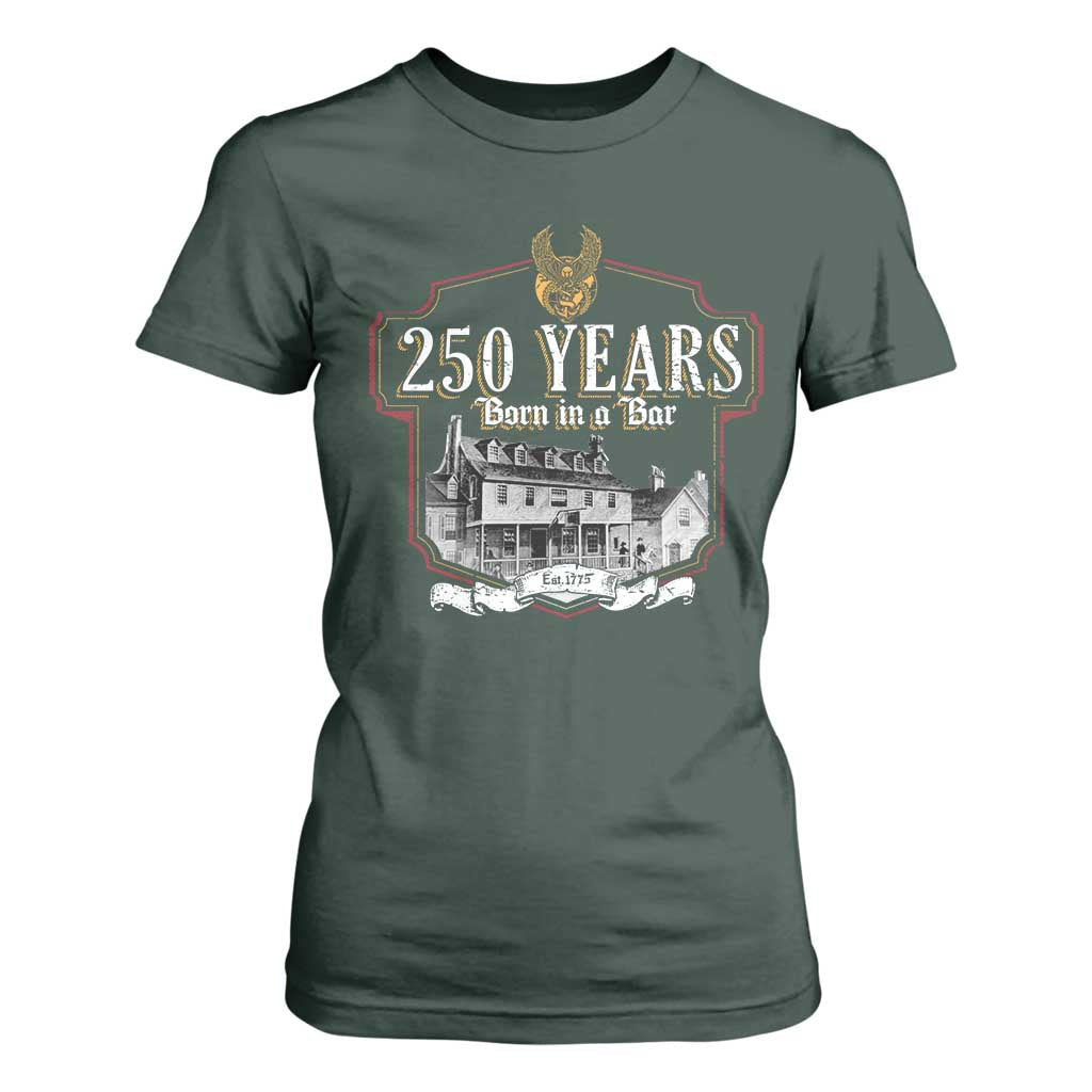 250 Years Born In A Bar T Shirt For Women 250th Birthday Military TS11 Dark Forest Green Print Your Wear
