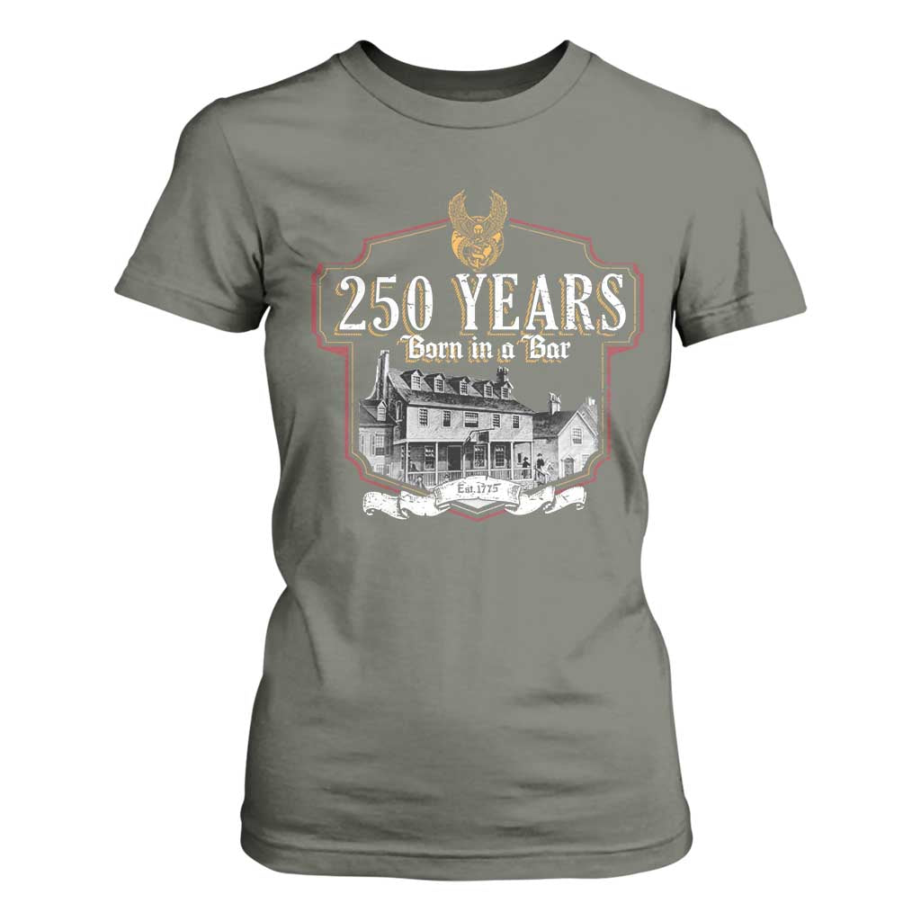 250 Years Born In A Bar T Shirt For Women 250th Birthday Military TS11 Military Green Print Your Wear