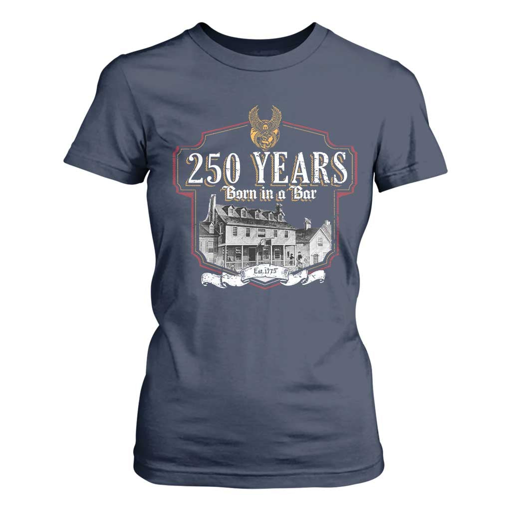250 Years Born In A Bar T Shirt For Women 250th Birthday Military TS11 Navy Print Your Wear