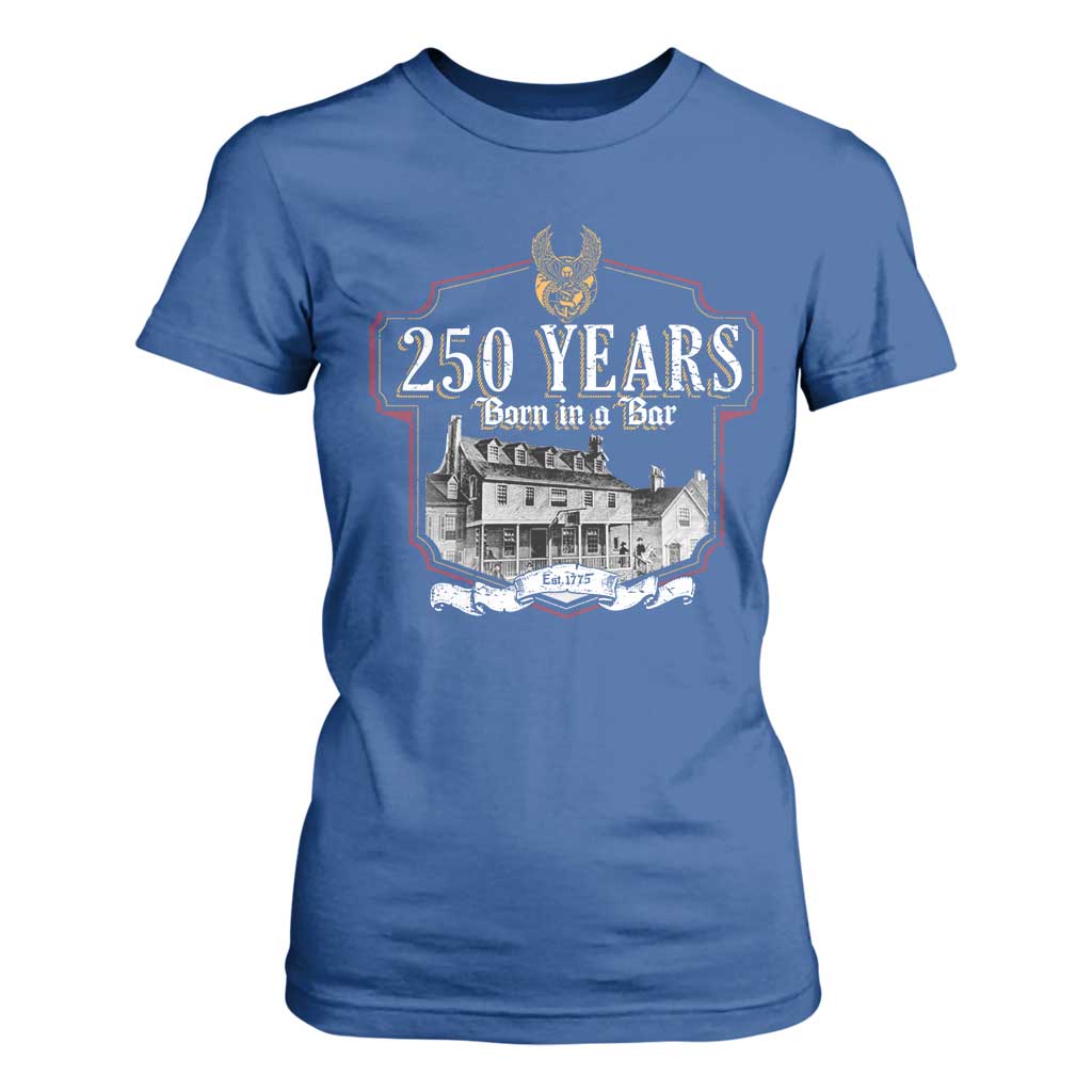 250 Years Born In A Bar T Shirt For Women 250th Birthday Military TS11 Royal Blue Print Your Wear