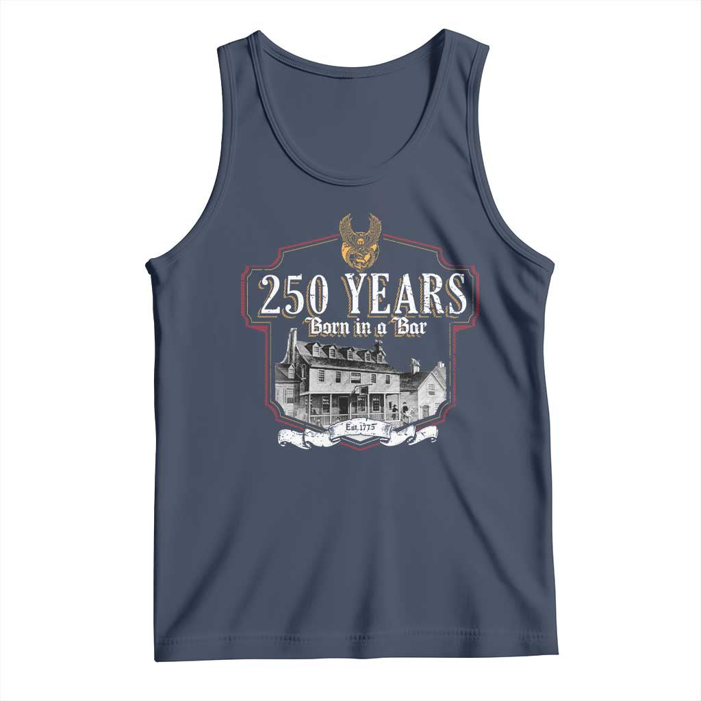 250 Years Born In A Bar Tank Top 250th Birthday Military TS11 Navy Print Your Wear