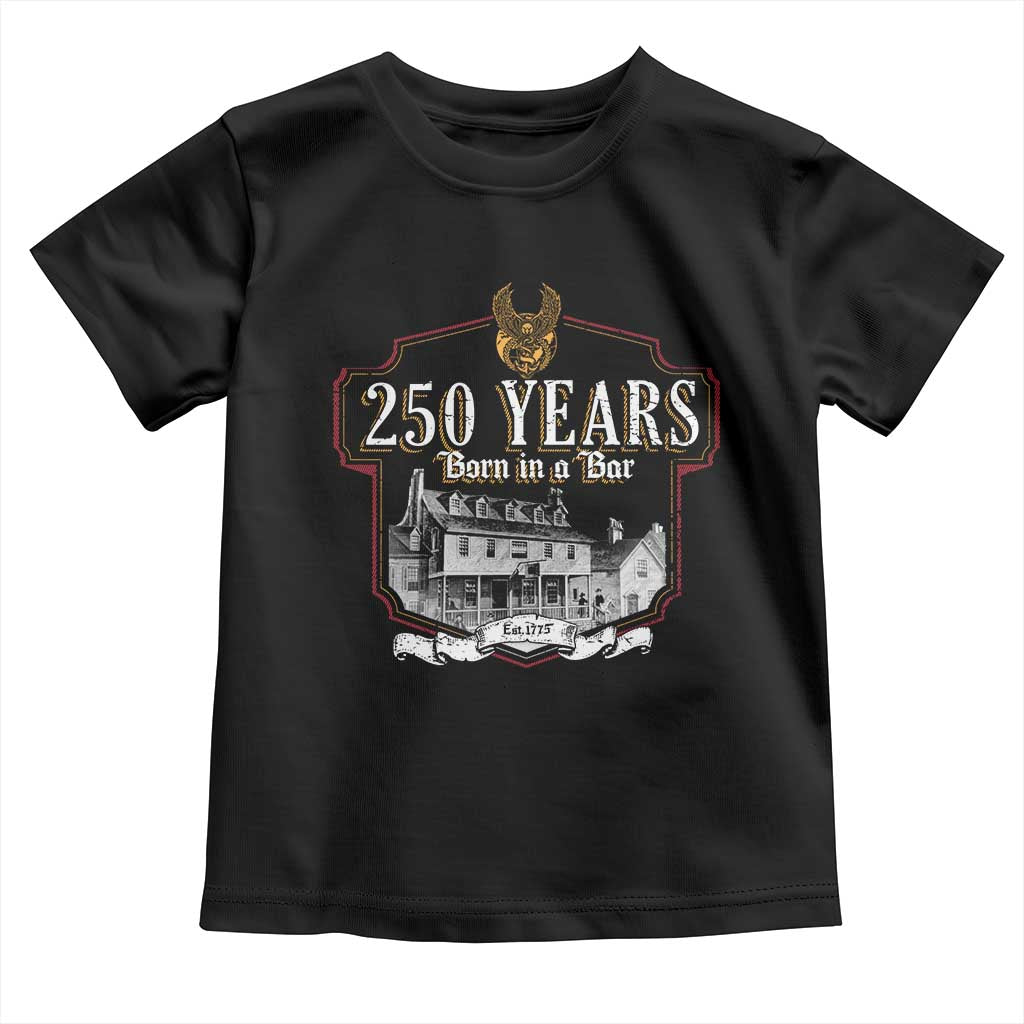 250 Years Born In A Bar Toddler T Shirt 250th Birthday Military TS11 Black Print Your Wear
