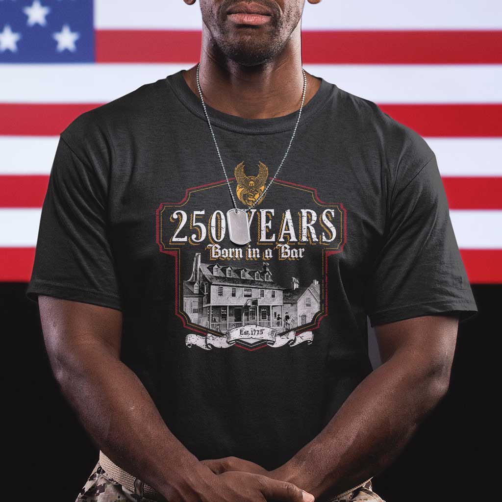 250 Years Born In A Bar T Shirt 250th Birthday Military TS11 Black Print Your Wear