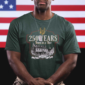 250 Years Born In A Bar T Shirt 250th Birthday Military TS11 Dark Forest Green Print Your Wear