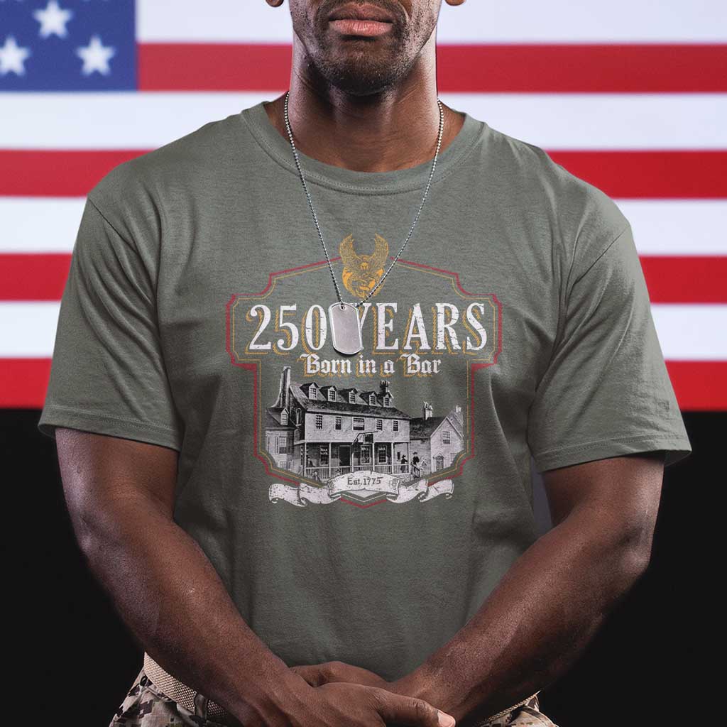 250 Years Born In A Bar T Shirt 250th Birthday Military TS11 Military Green Print Your Wear