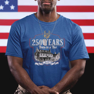 250 Years Born In A Bar T Shirt 250th Birthday Military TS11 Royal Blue Print Your Wear
