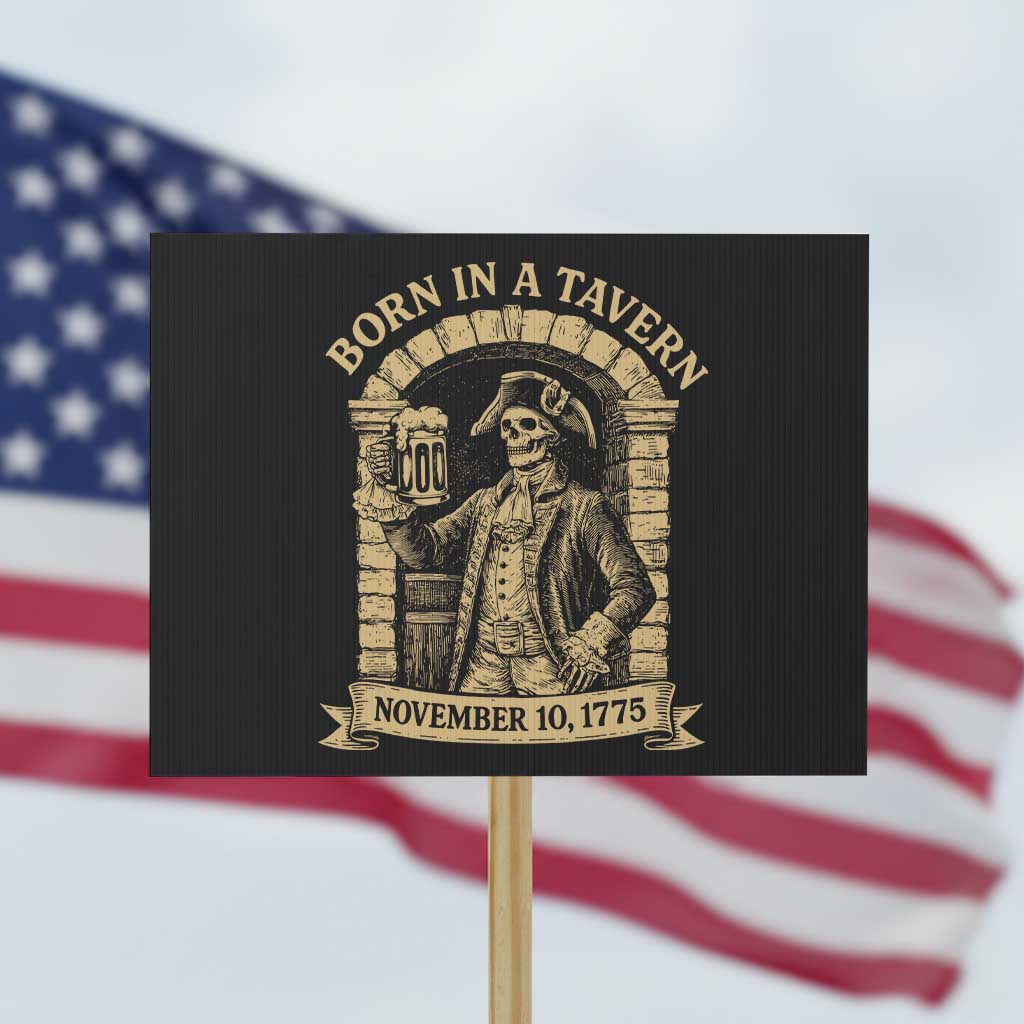 Funny Born In A Tavern Protest Sign 250th Birthday Military TS11 Horizontal 18