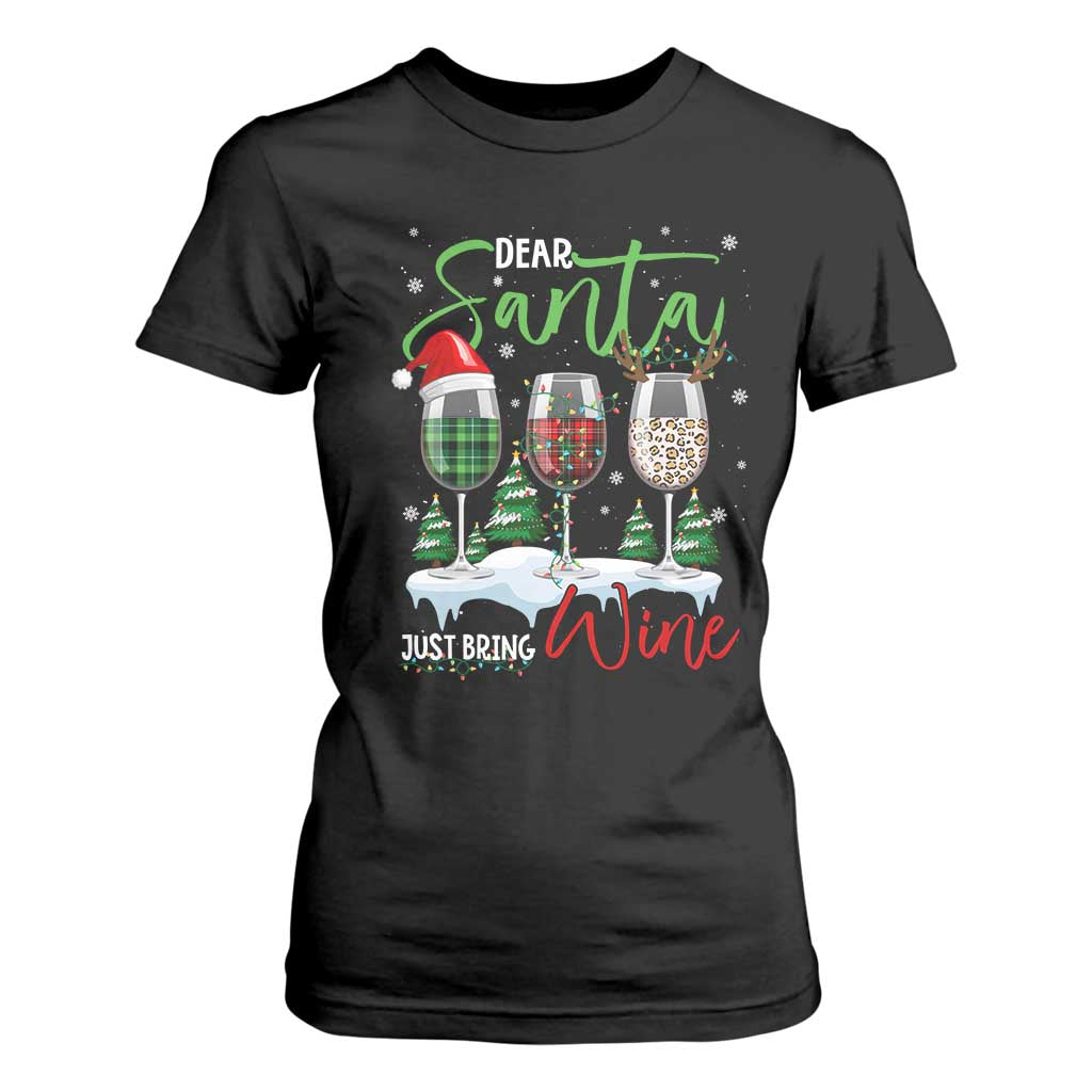 Funny Christmas Wine T Shirt For Women Dear Santa Just Bring Wine Winter Holiday TS11 Black Print Your Wear