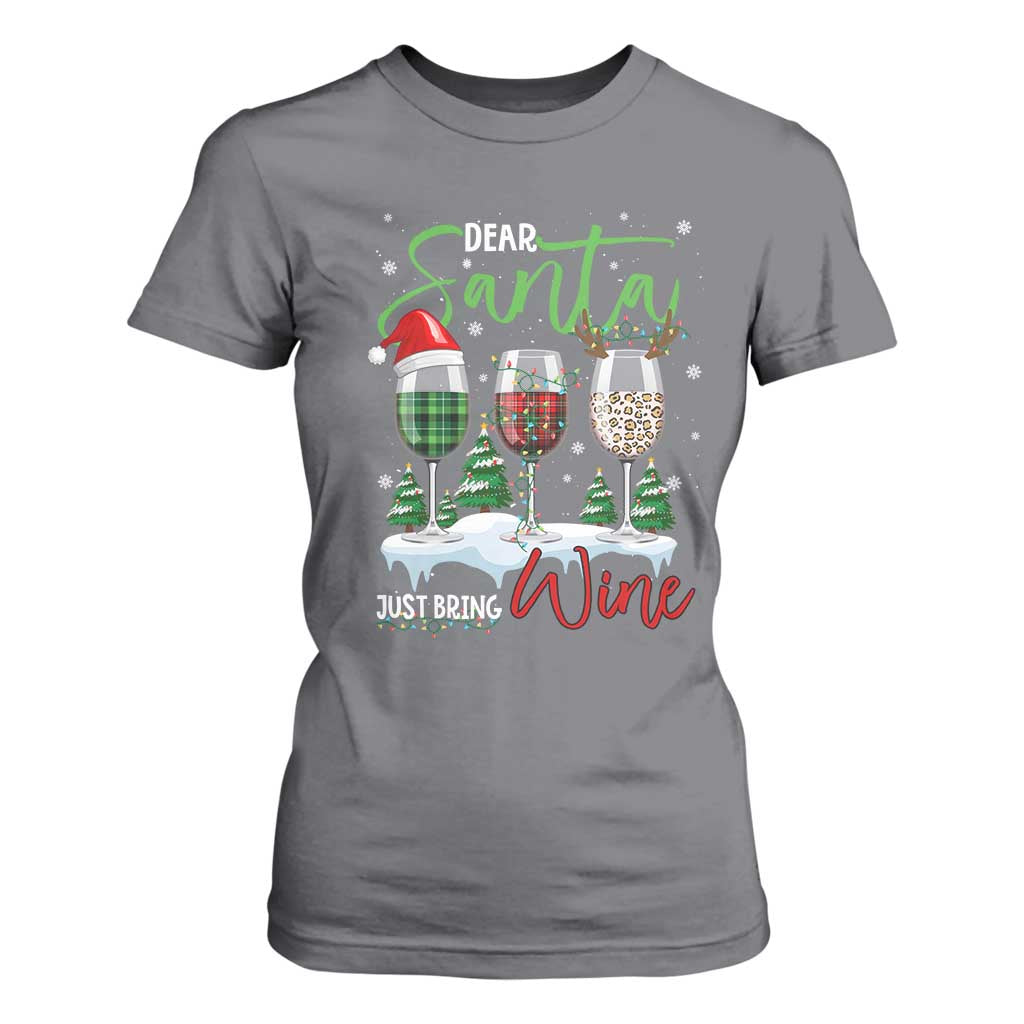Funny Christmas Wine T Shirt For Women Dear Santa Just Bring Wine Winter Holiday TS11 Charcoal Print Your Wear
