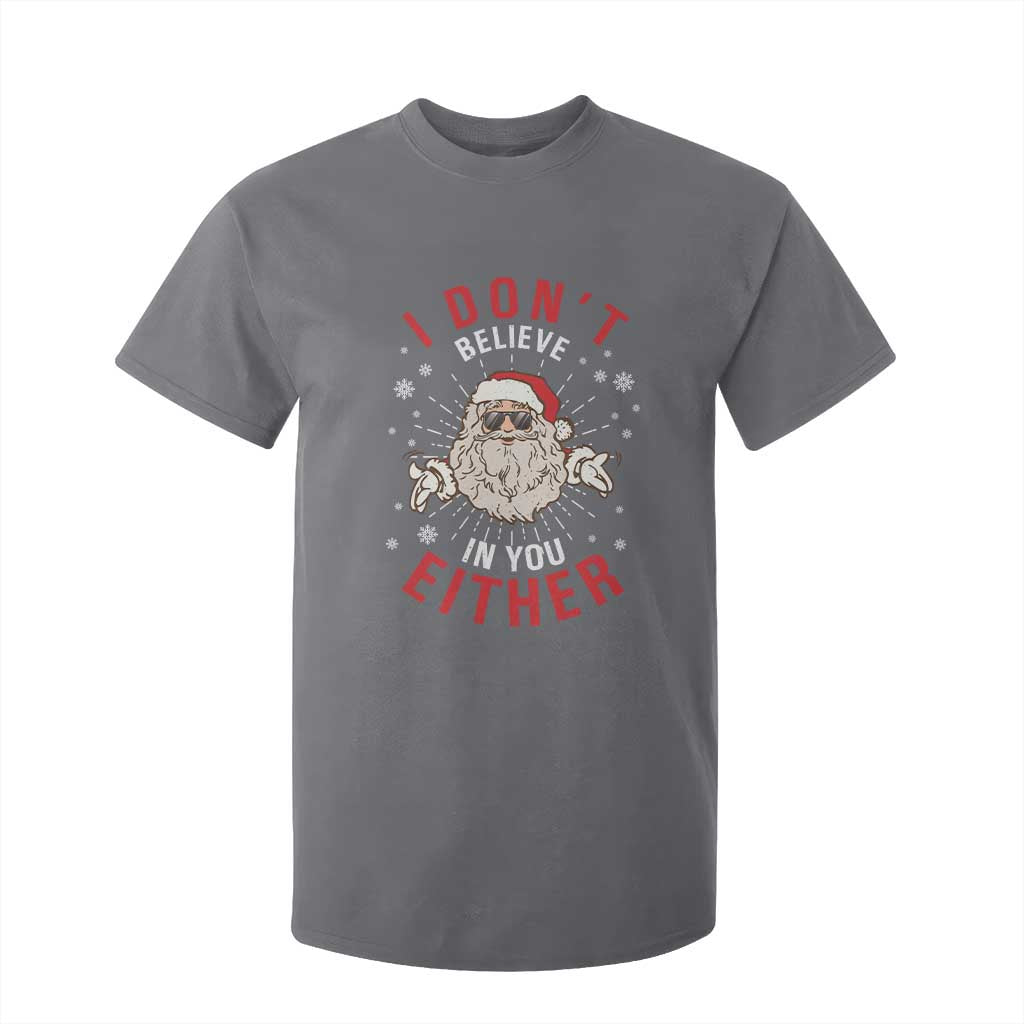 Funny Christmas Santa T Shirt For Kid I Don't Believe In You Either Vintage Santa Xmas TS11 Charcoal Print Your Wear