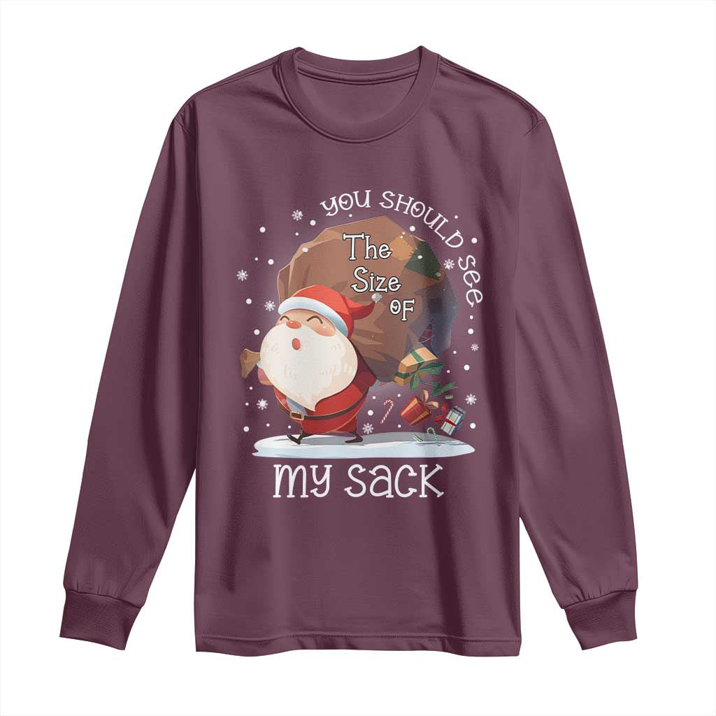 Funny Christmas Santa Long Sleeve Shirt You Should See The Size Of My Sack Presents TS11 Maroon Print Your Wear