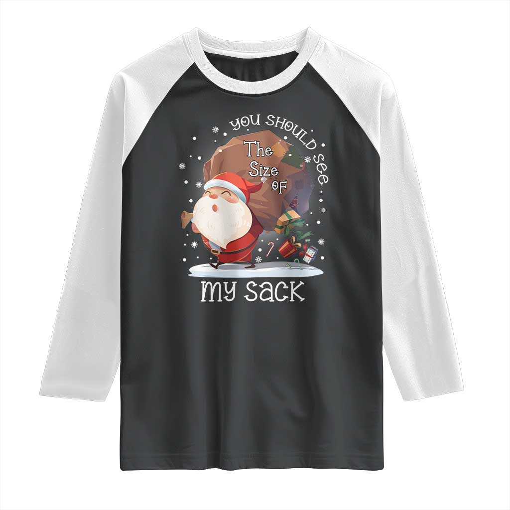 Funny Christmas Santa Raglan Shirt You Should See The Size Of My Sack Presents TS11 Black White Print Your Wear