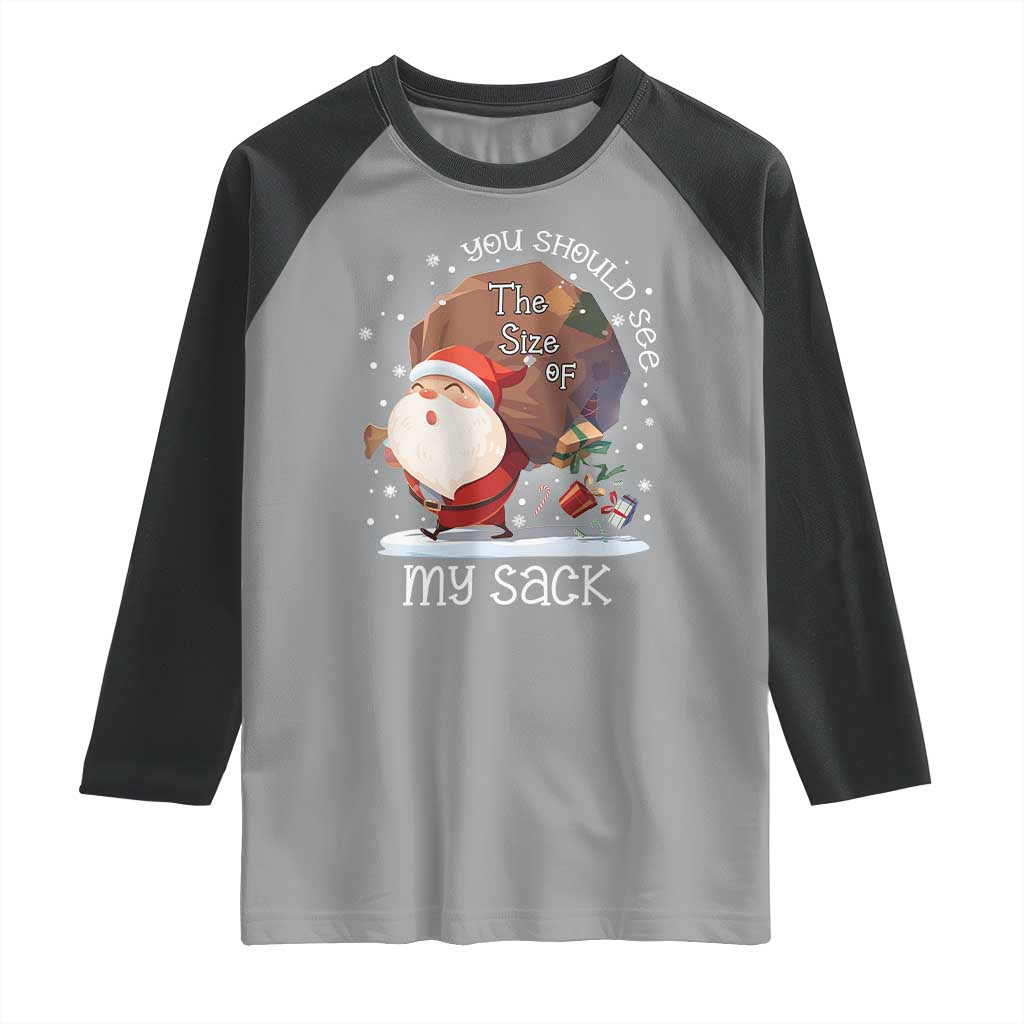 Funny Christmas Santa Raglan Shirt You Should See The Size Of My Sack Presents TS11 Sport Gray Black Print Your Wear