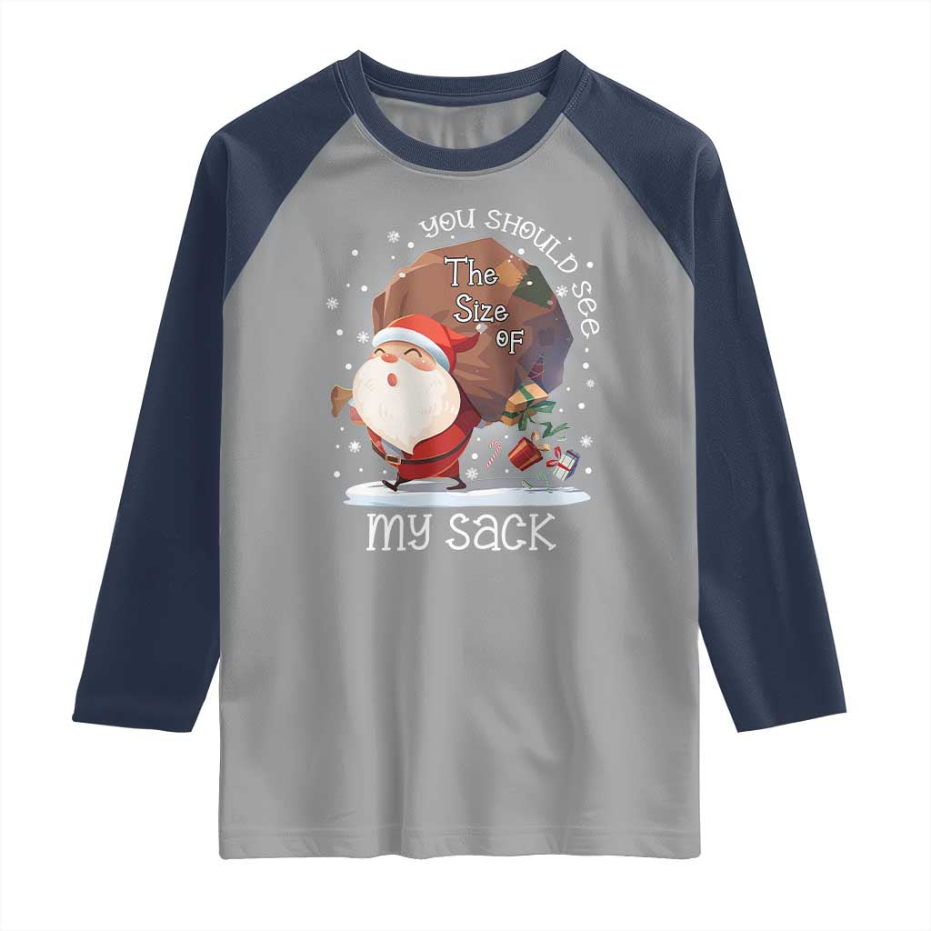 Funny Christmas Santa Raglan Shirt You Should See The Size Of My Sack Presents TS11 Sport Gray Navy Print Your Wear