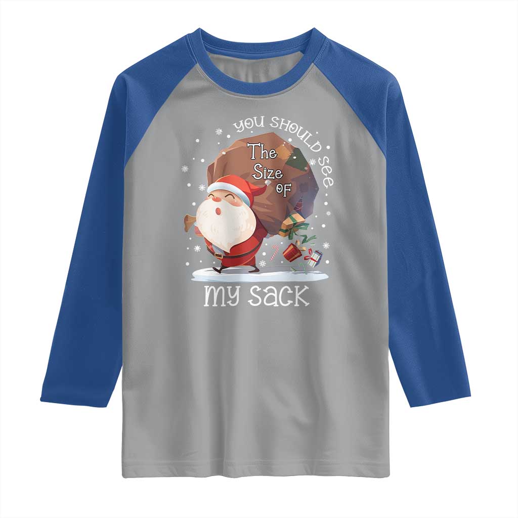 Funny Christmas Santa Raglan Shirt You Should See The Size Of My Sack Presents TS11 Sport Gray Royal Print Your Wear