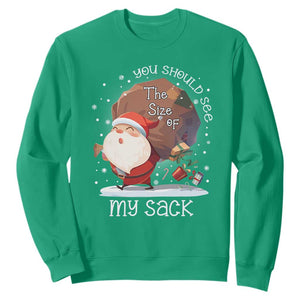 Funny Christmas Santa Sweatshirt You Should See The Size Of My Sack Presents TS11 Irish Green Print Your Wear