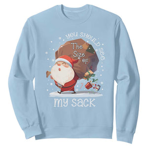 Funny Christmas Santa Sweatshirt You Should See The Size Of My Sack Presents TS11 Light Blue Print Your Wear