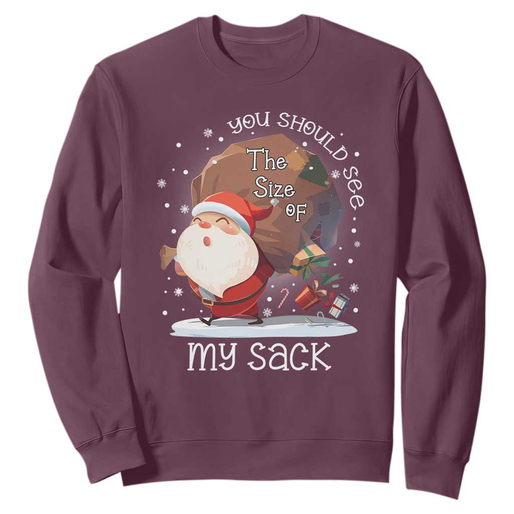 Funny Christmas Santa Sweatshirt You Should See The Size Of My Sack Presents TS11 Maroon Print Your Wear