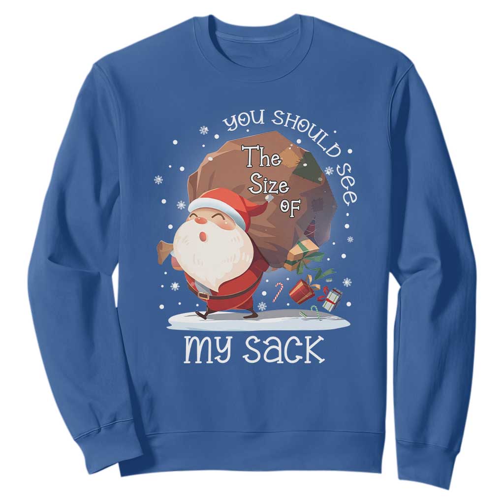 Funny Christmas Santa Sweatshirt You Should See The Size Of My Sack Presents TS11 Royal Blue Print Your Wear