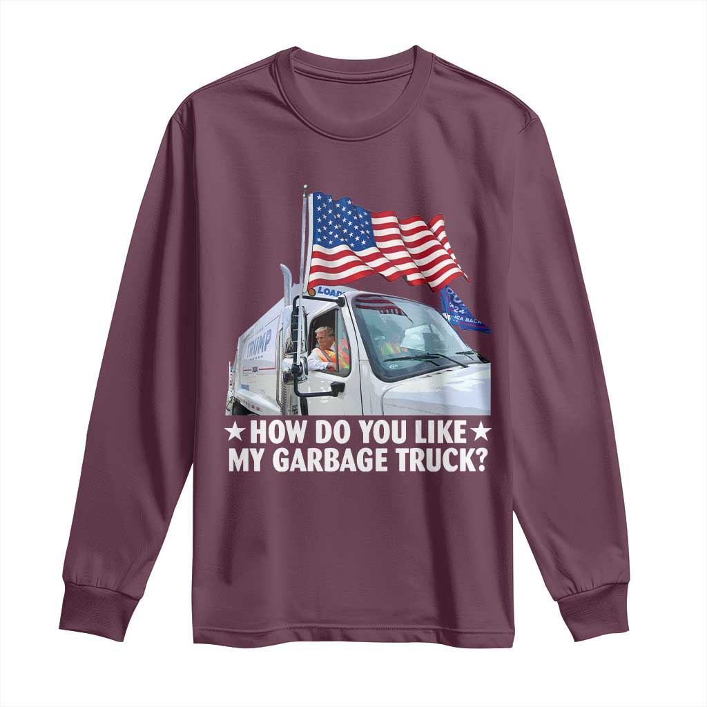 Funny Trump Garbage 2024 Long Sleeve Shirt How Do You Like My Garbage Truck American Flag TS11 Maroon Print Your Wear