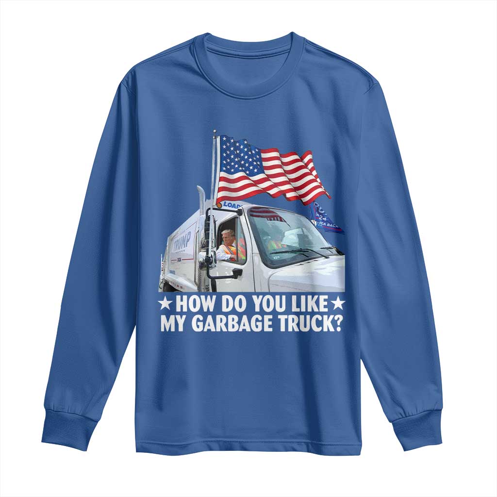 Funny Trump Garbage 2024 Long Sleeve Shirt How Do You Like My Garbage Truck American Flag TS11 Royal Blue Print Your Wear