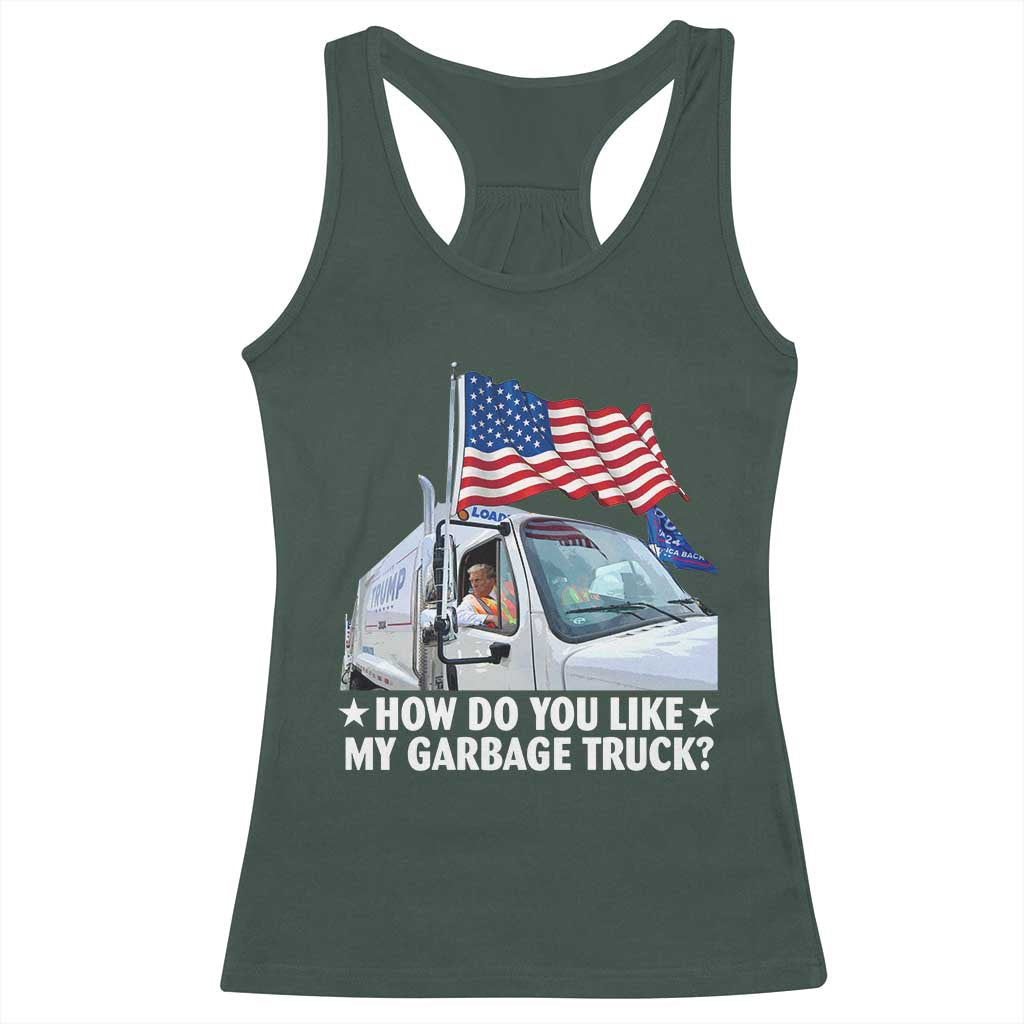 Funny Trump Garbage 2024 Racerback Tank Top How Do You Like My Garbage Truck American Flag TS11 Dark Forest Green Print Your Wear