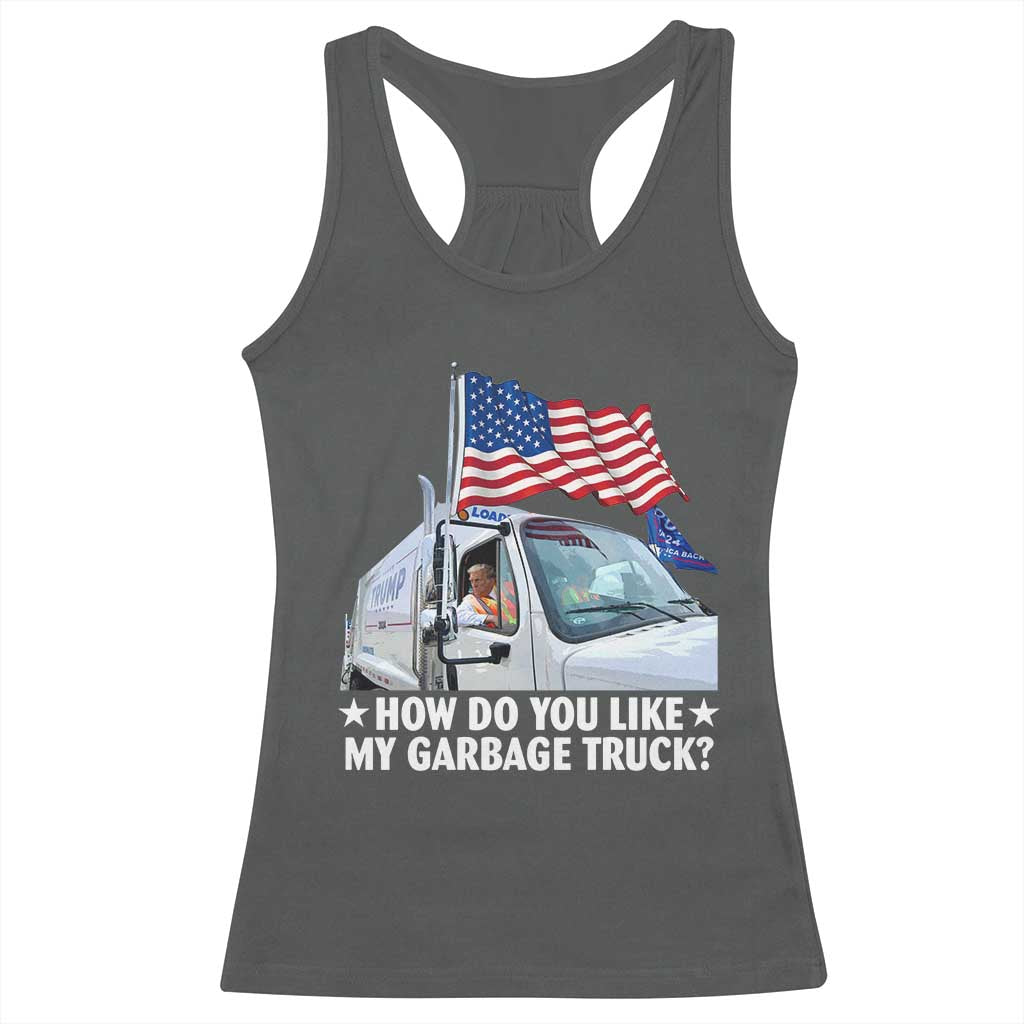 Funny Trump Garbage 2024 Racerback Tank Top How Do You Like My Garbage Truck American Flag TS11 Dark Heather Print Your Wear