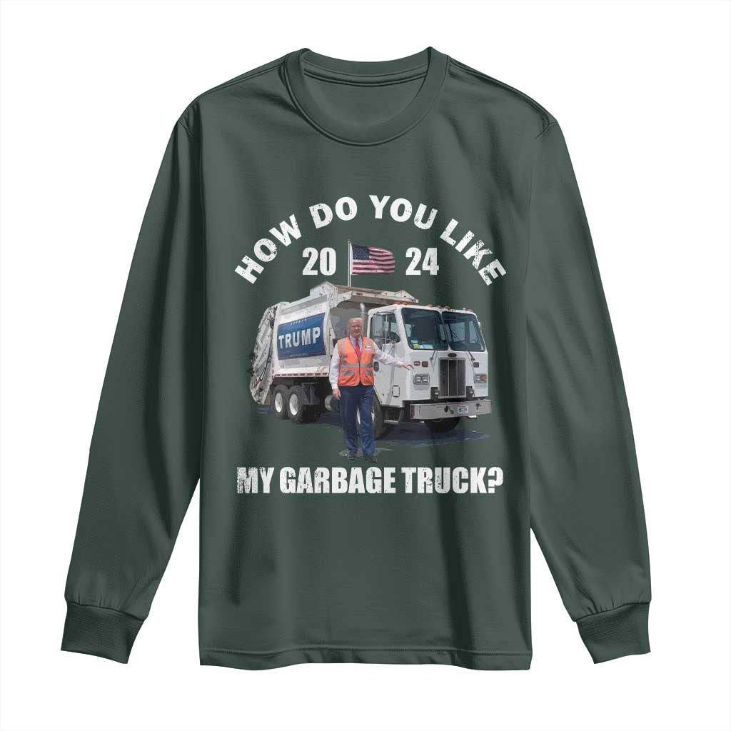 Funny Trump Garbage 2024 Long Sleeve Shirt How Do You Like My Garbage Truck 2024 TS11 Dark Forest Green Print Your Wear