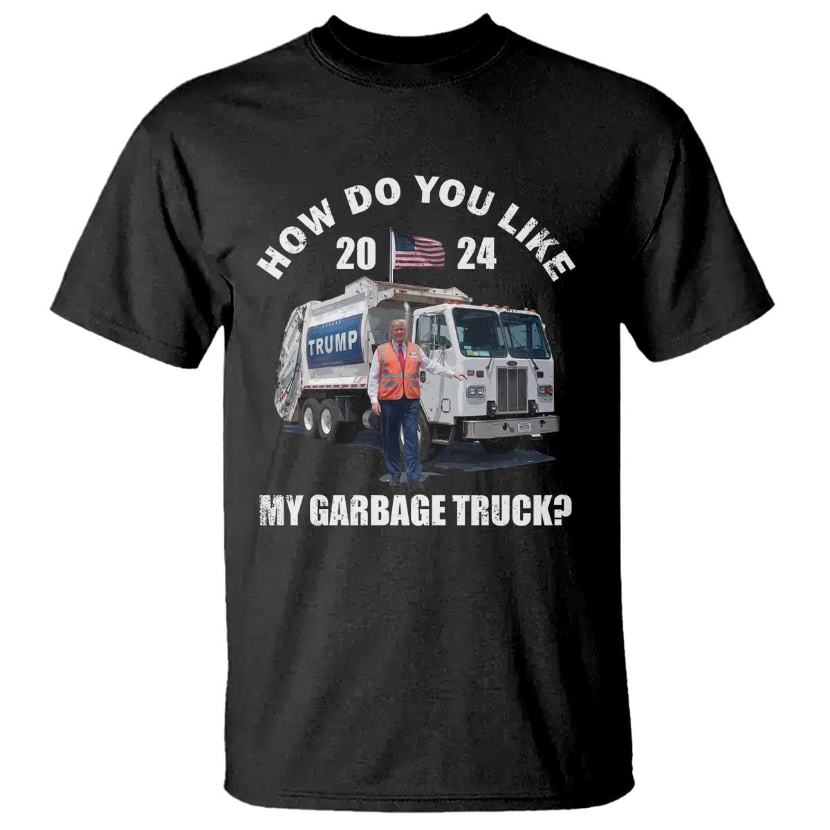 Funny Trump Garbage 2024 T Shirt How Do You Like My Garbage Truck 2024 TS11 Black Print Your Wear
