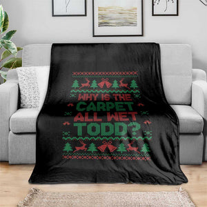 Why Is The Carpet All Wet Todd Christmas Movie Throw Blanket Funny Xmas Couple Matching TS11 Print Your Wear