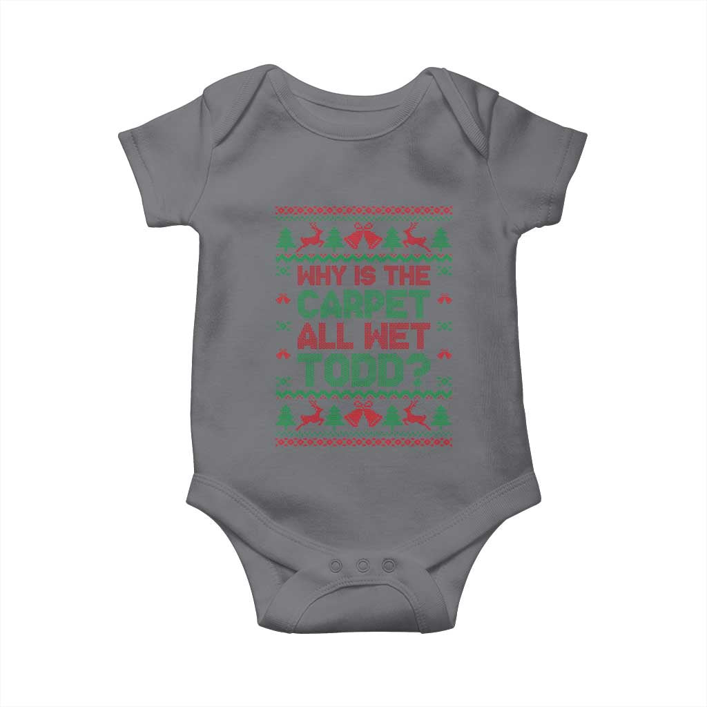 Why Is The Carpet All Wet Todd Christmas Movie Baby Onesie Funny Xmas Couple Matching TS11 Charcoal Print Your Wear