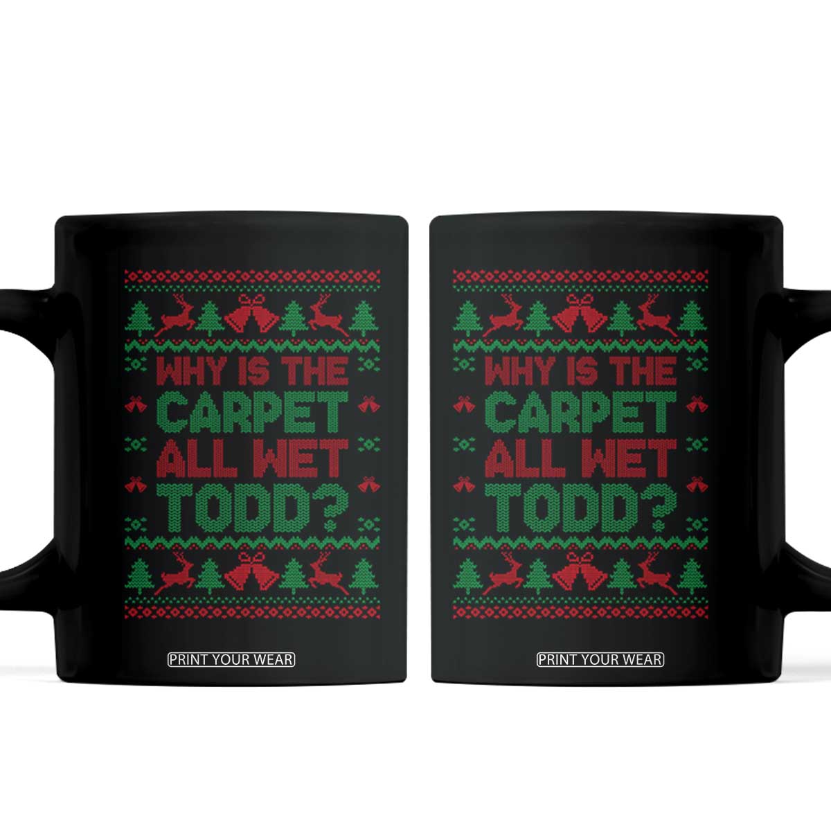 Why Is The Carpet All Wet Todd Christmas Movie Coffee Mug Funny Xmas Couple Matching TS11 Black Print Your Wear