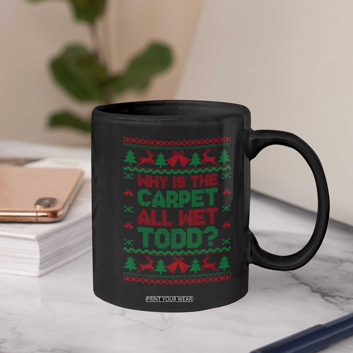 Why Is The Carpet All Wet Todd Christmas Movie Coffee Mug Funny Xmas Couple Matching TS11 Print Your Wear