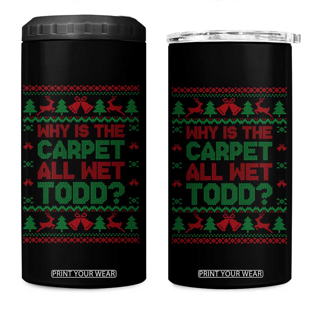 Why Is The Carpet All Wet Todd Christmas Movie 4 in 1 Can Cooler Tumbler Funny Xmas Couple Matching TS11 One Size: 16 oz Black Print Your Wear