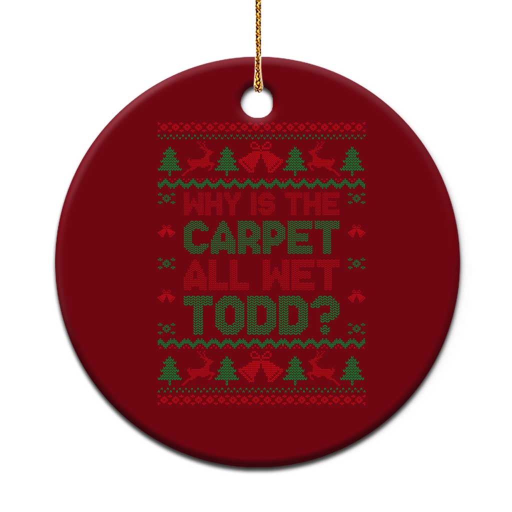 Why Is The Carpet All Wet Todd Christmas Movie Ceramic Ornament Funny Xmas Couple Matching TS11 1pc Red Print Your Wear